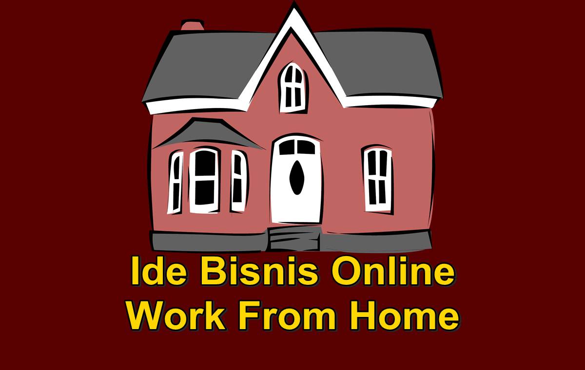 Ide Bisnis Online Work Frome Home Menguntungkan